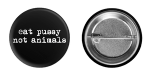 Eat Pussy Not Animals Buttons