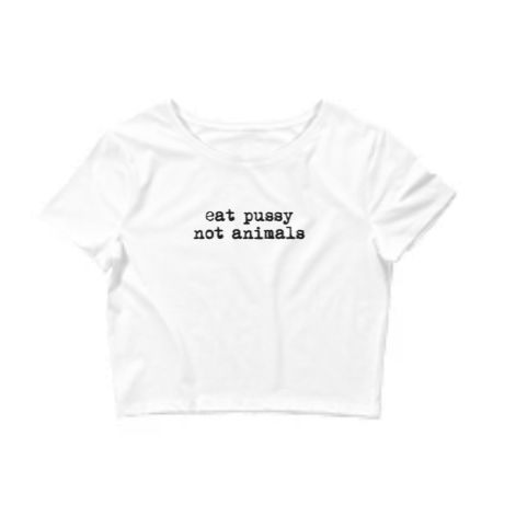 Eat Pussy not animals Crop Top-Explicit version