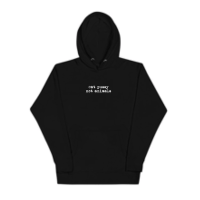 Eat Pussy not animals Hoodie- Explicit