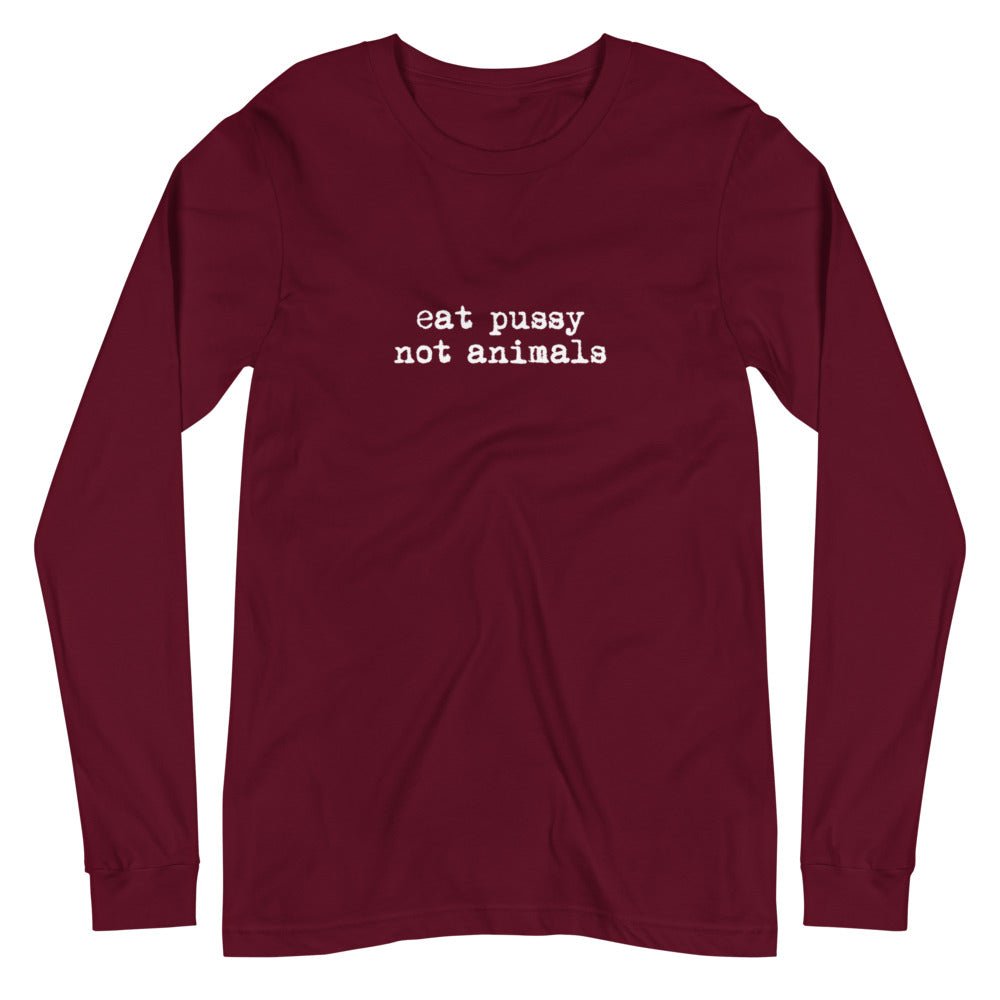Eat pussy not animals Long Sleeve